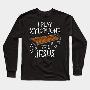 I Play Xylophone For Jesus Xylophonist Christian Musician Long Sleeve T-Shirt